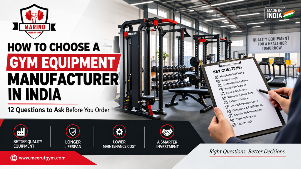 Gym Equipment Manufacturer in India – 12 Questions to Ask Before You Order | Meerut Gym